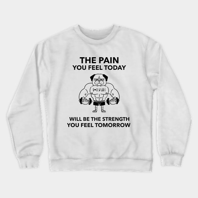 The Pain You Feel Today Will Be the Strength You Feel Tomorrow Crewneck Sweatshirt by TrendyShopTH